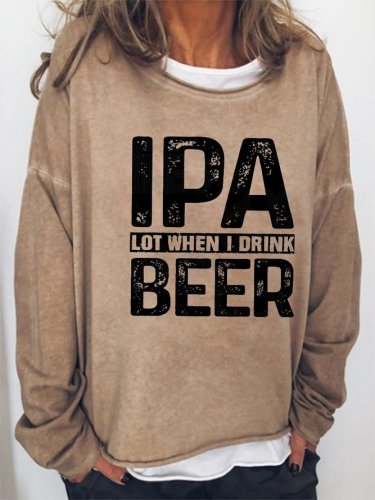 IPA Lot When I Drink Beer Women's Sweatshirt