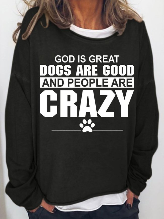 God Is Great Dogs Are Good And People Are Crazy Women's Crew Neck Sweatshirt
