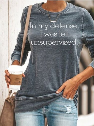 In my defense I was left unsupervised Sweatshirt