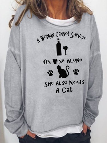 A Woman Cannot Survive On Wine Alone She Also Needs A Cat Sweatshirt