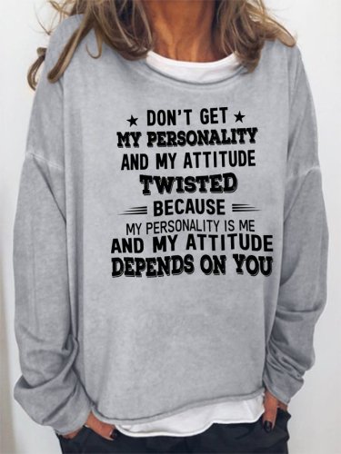 Don't Get My Personality And My Attitude Twisted Sweatshirt