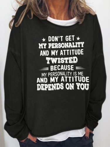Don't Get My Personality And My Attitude Twisted Sweatshirt