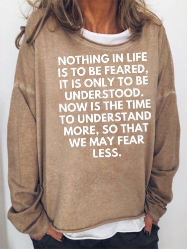 Nothing in life is to be feared Sweatshirt