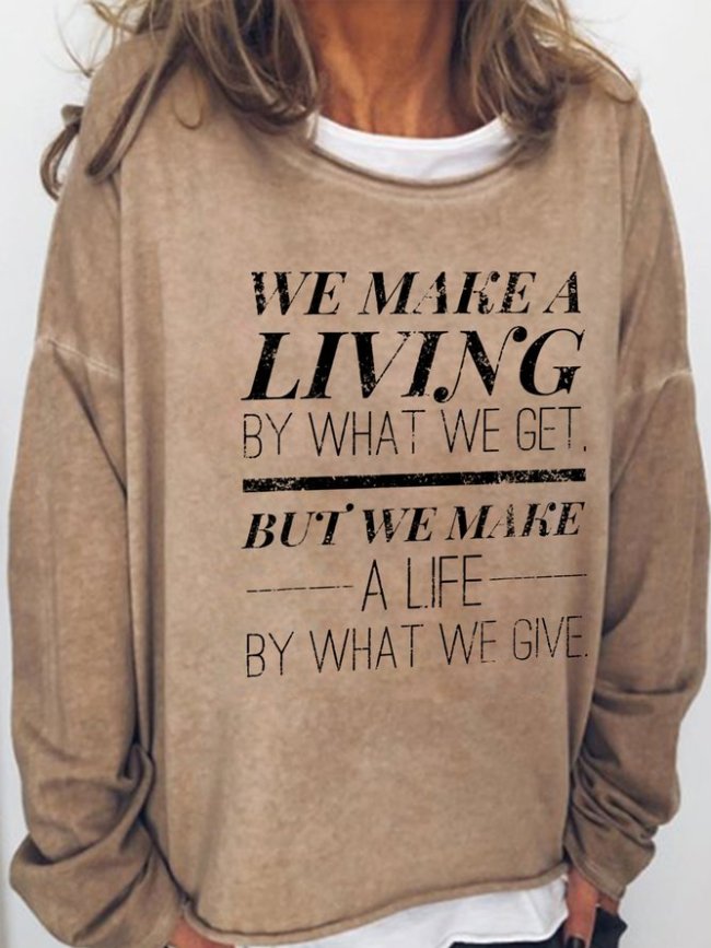 We Make A Living By What We Get, But We Make A Life By What We Give Casual Sweatshirt