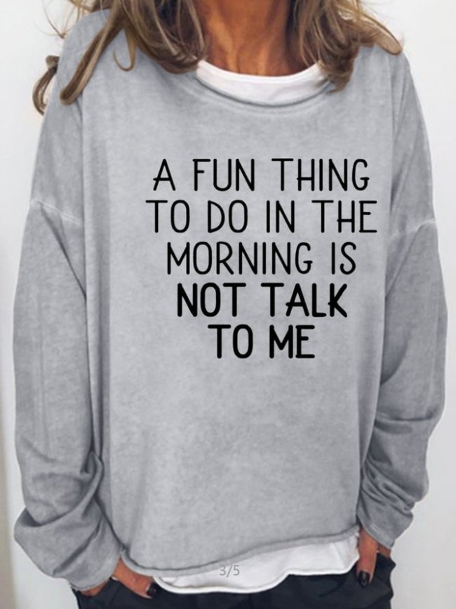 A fun Thing To Do In The Moring is Not Talking To Me Casual Sweatshirt
