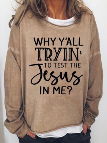 Why Ya'll Tryin to Test The Jesus in Me Casual Sweatshirt
