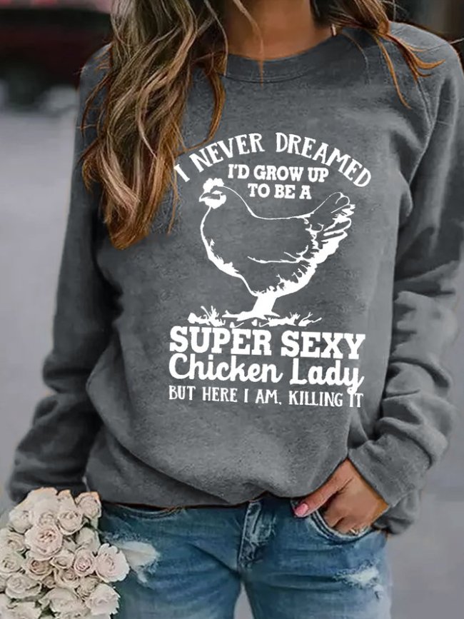I Never Dreamed I 'D Grow Up To Be A Super Sexy Chicken Lady Animal Regular Fit Sweatshirt