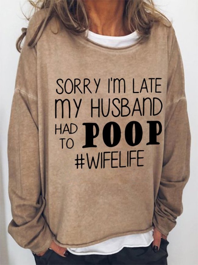 Sorry I'm Late My Husband Had To Poop Cotton Blends Crew Neck Casual Sweatshirts
