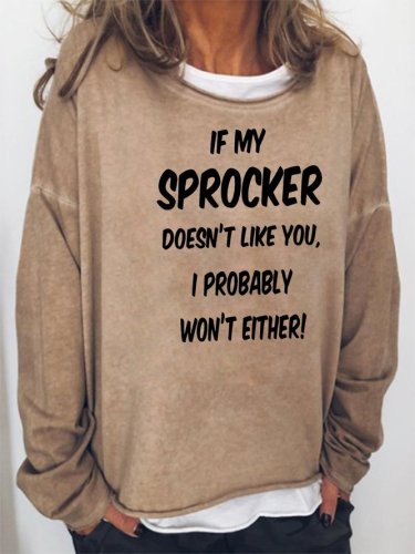 If my Sprocker Spaniel doesn't Like You Sweatshirt