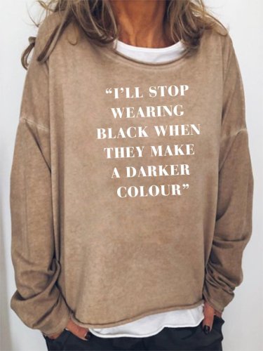 I'll stop wearing black when they make a darker colour Sweatshirt