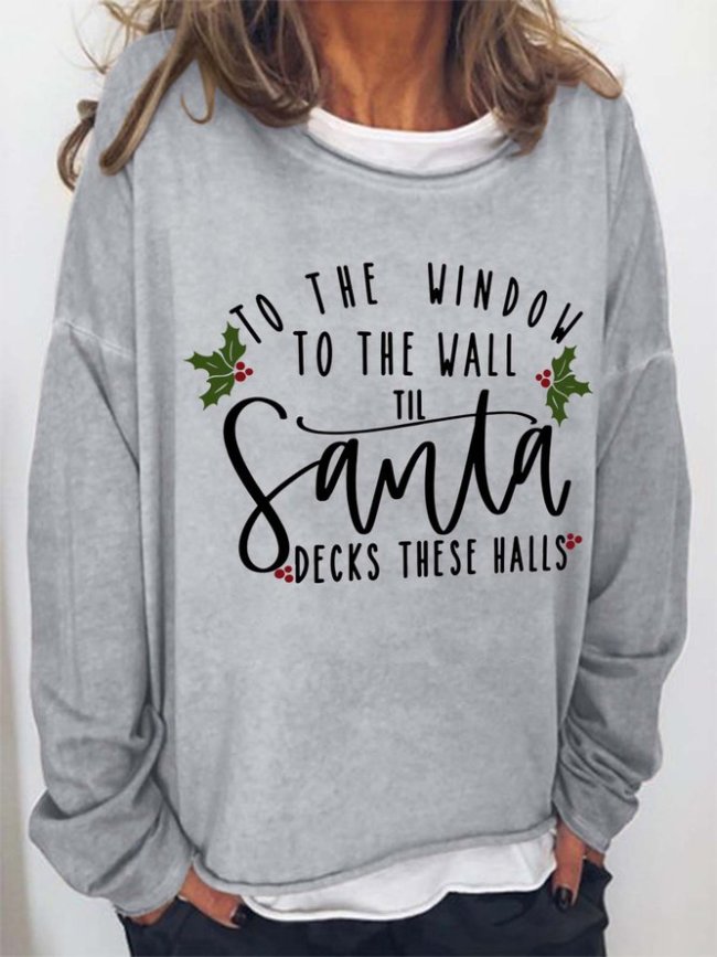 To The Window To The Wall Til Santa Decks These Halls Casual Sweatshirts