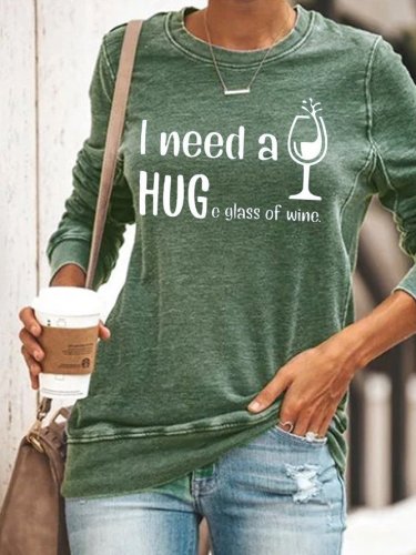 I need a HUGe glass of wine Sweatshirt