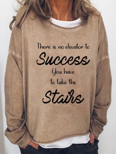 There Is No Elevator To Success You Have To Take The Stairs Sweatshirt