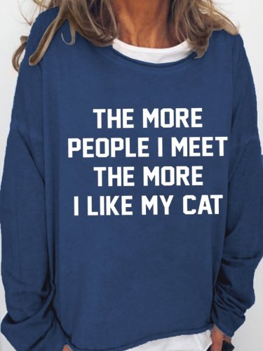 The More People I Meet The More I Like My Cat Cotton Blends Casual Sweatshirt