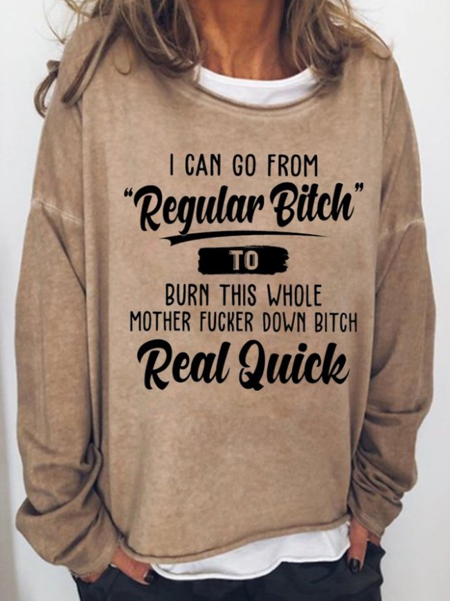 I Can Go from Regular Bitch to Burn This Whole Women's Sweatshirt