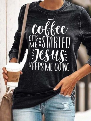 Coffee Gets Me Started Jesus Keeps Me Going Cotton Blends Sweatshirts