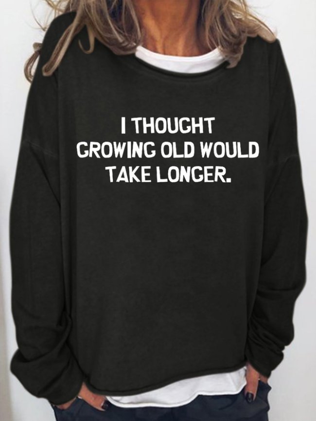I Thought Growing Older Would Take Longer Women‘s Crew Neck Casual Sweatshirt