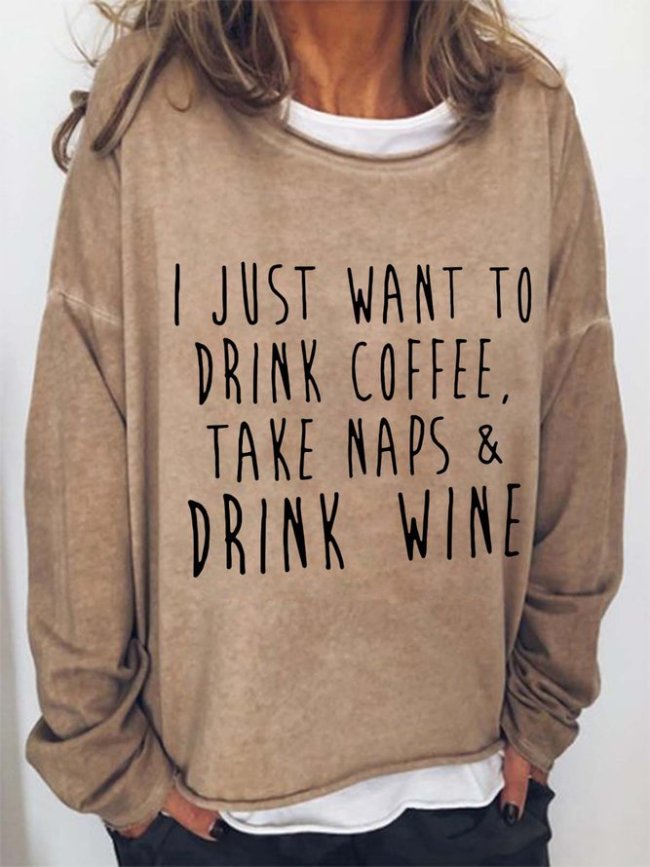 I Just Want To Drink Coffee Take Naps Drink Wine Casual Sweatshirts
