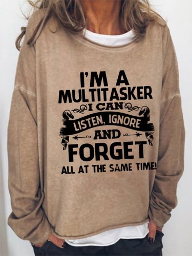 I M A Multitasker I Can Listen Ignore And Forget Women Sweatshirt