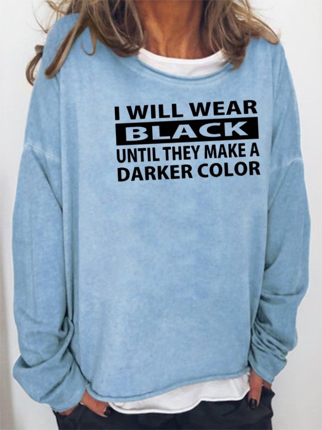 I WILL WEAR BLACK Until They Make A Darker Color Sweatshirt