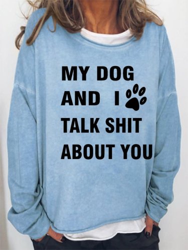 My Dog And I Talk Shit About You Crew Neck Sweatshirt