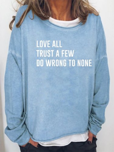 Love All Trust A Few Do Wrong To None Sweatshirt