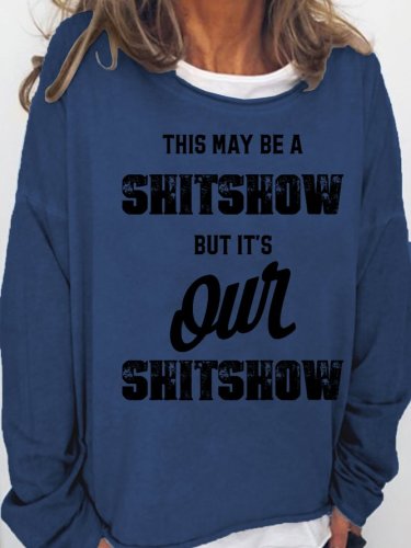 This may be a shitshow but it's our shitshow Cotton Blends Loosen Sweatshirt