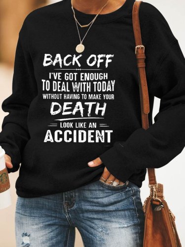 Back Off I've Got Enough To Deal With Today Make Your Death Look Like An Accident Women’s Crew Neck Letter Loosen Sweatshirt