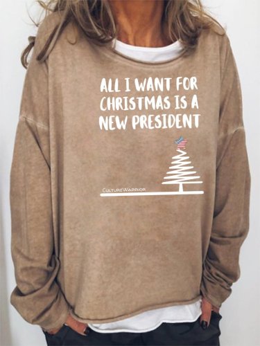 All I Want For CHRISTMAS is a NEW PRESIDENT Sweatshirt