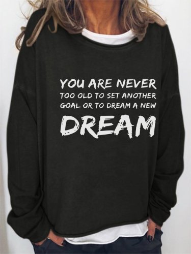 You Are Never Too Old To Set Another Goal Or To Dream A New Dream Cotton-Blend Casual Crew Neck Sweatshirt
