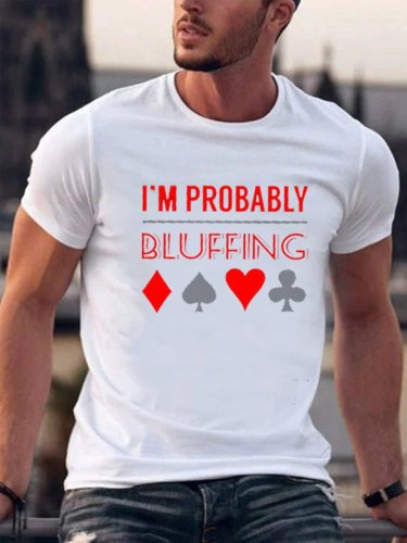 I'm Probably Bluffing Casual T-shirt