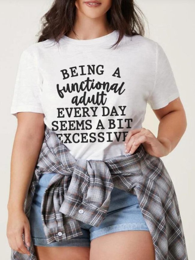 Plus Size Being a Functional Adult Every Day Seems a Bit Excessive Cotton Crew Neck Shirts & Tops
