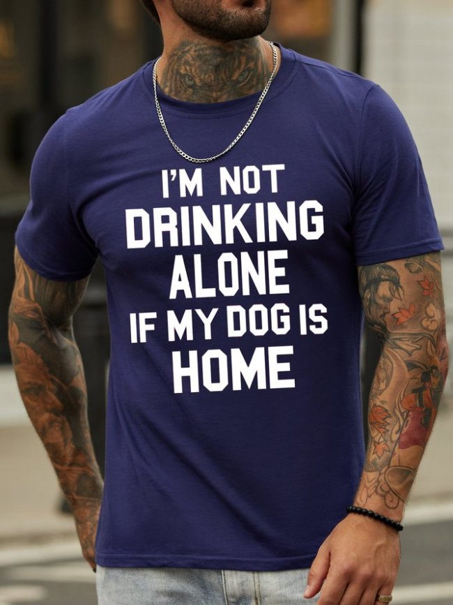 I'm not drinking alone if my dog is home. Man T-shirt.