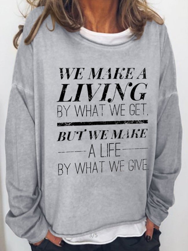 We Make A Living By What We Get, But We Make A Life By What We Give Casual Sweatshirt