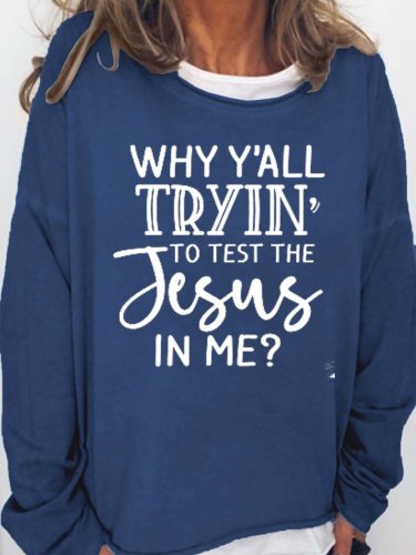 Why Ya'll Tryin to Test The Jesus in Me Casual Sweatshirt