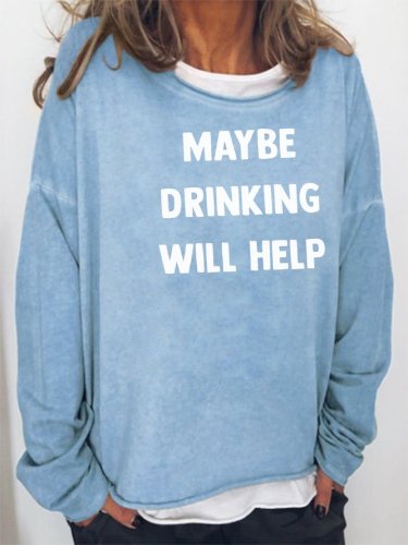 Maybe drinking will help Sweatshirt
