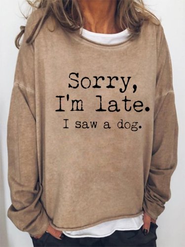 Sorry I'm Late I saw a Dog Women's Sweatshirt