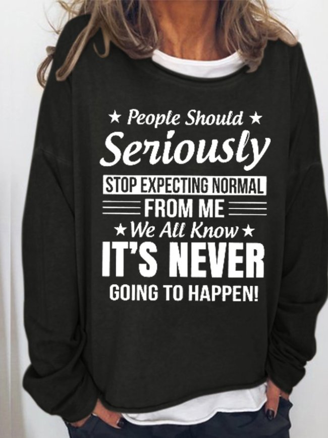 People Should Seriously Stop Expecting Normal From Me Women's Sweatshirt