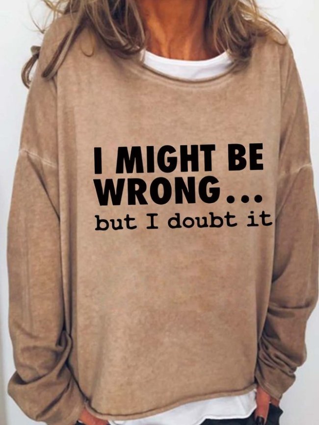 I Might Be Wrong But I Doubt It Print Long Sleeve Casual Crew Neck Sweatshirts