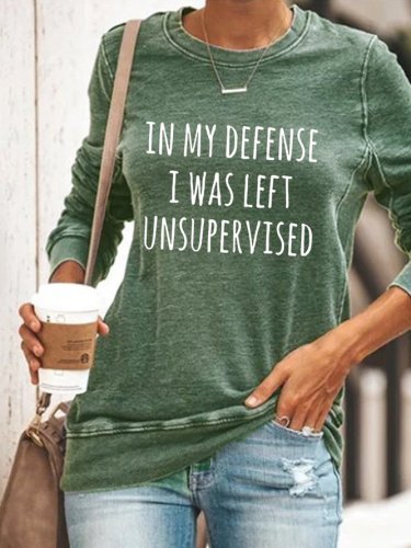 In my defense i was left unsupervised Sweatshirt