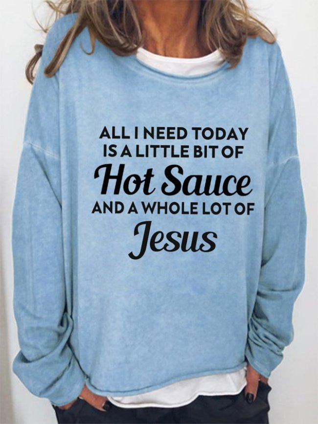 All I Need Today Is A Little Bit Of Hot Sauce Casual Sweatshirt