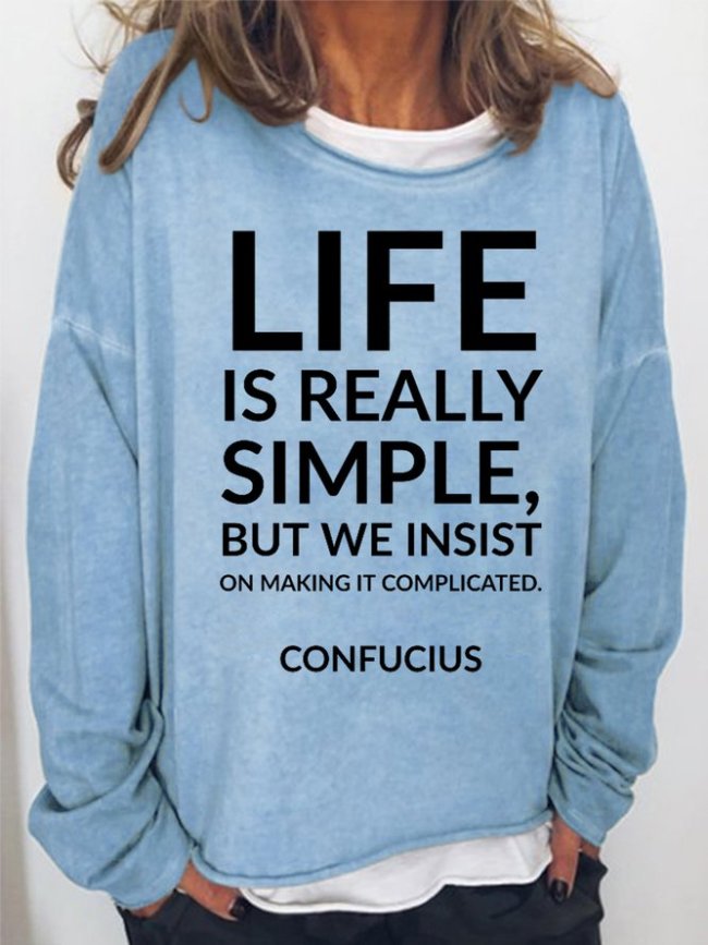 Life Is Really Simple But We Insist On Making It Complicated Women's Long Sleeve Shift Crew Neck Sweatshirt