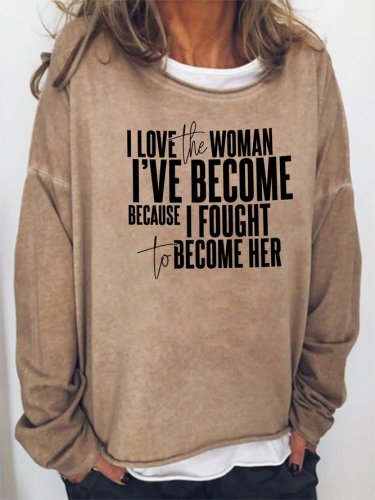 I LOVE THE WOMAN I'VE BECOME Sweatshirt