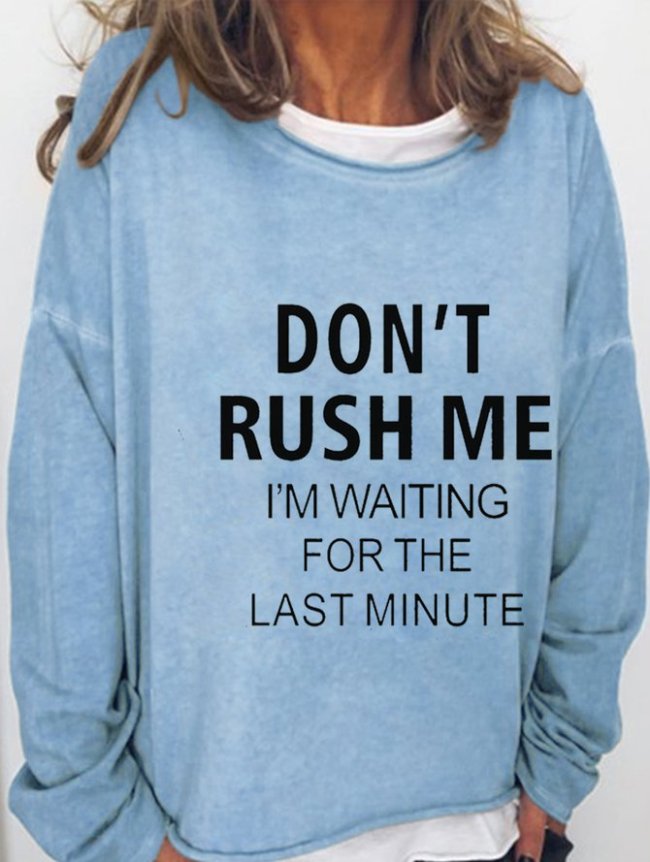 DON'T RUSH ME,I'M WAITING FOR THE LAST MINUTE Casual Women Sweatshirt