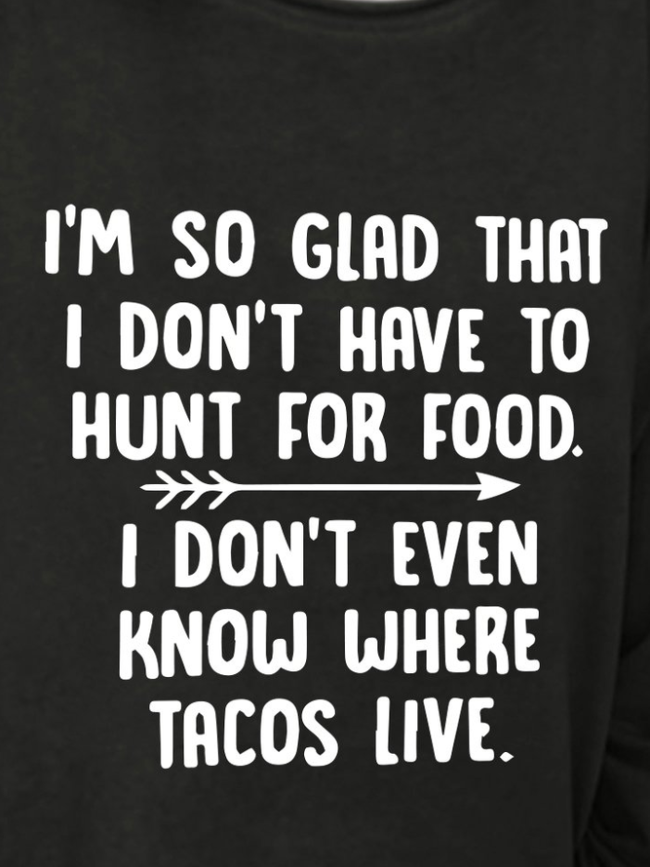 I Don't Even Know Where Tacos Live Long Sleeve Casual Sweatshirt