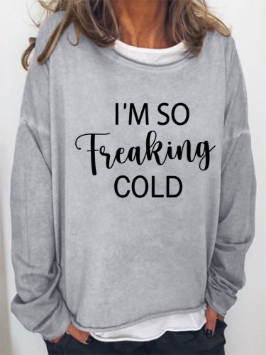 I'M So Freaking Cold Casual Letter Sweatshirt