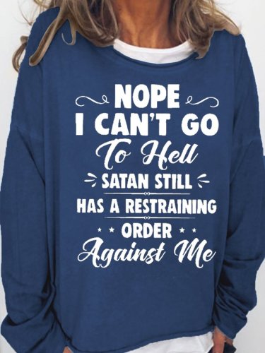 Nope I Can't Go To Hell Satan Atill Has A Restraining Order Against Me Women's Sweatshirt