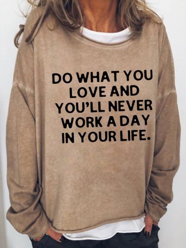 Do What You Love And You'Ll Never Work A Day In Your Life Shift Long Sleeve Sweatshirt