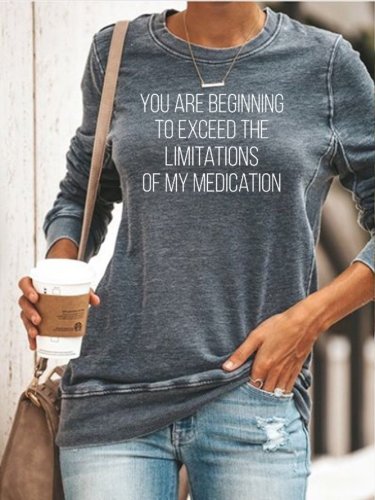 You Are Beginning To Exceed The Limitations Of My Medication Sweatshirt