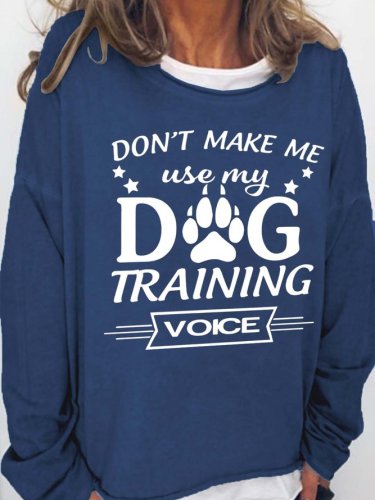 Don't Make Me Use My Dog Training Voice Crew Neck Casual Sweatshirts